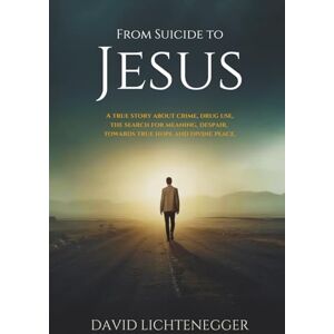 Lichtenegger, David From suicide to Jesus: A true story about crime, drug use, the search for meaning, despair, towards true hope and divine peace. Lichtenegger, David From suicide to Jesus: A true story about crime, drug use, the search for meaning, despair, towards true hope and divine peace.
