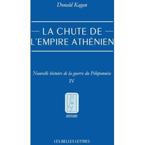 Kagan, Donald La Chute de l'Empire Athenien: Nouvelle Histoire de la Guerre Du Peloponnese. Tome IV Kagan, Donald La Chute de l'Empire Athenien: Nouvelle Histoire de la Guerre Du Peloponnese. Tome IV