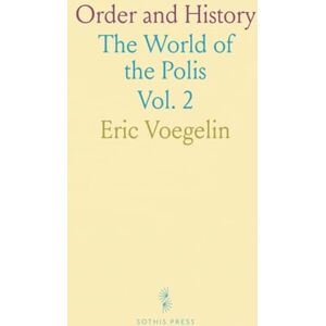 Eric, Voegelin Order and History: The World of the Polis Eric, Voegelin Order and History: The World of the Polis