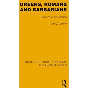 Cunliffe, Barry Greeks, Romans and Barbarians: Spheres of Interaction (Routledge Library Editions: The Ancient World) Cunliffe, Barry Greeks, Romans and Barbarians: Spheres of Interaction (Routledge Library Editions: The Ancient World)