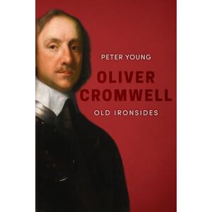 Young, Peter Oliver Cromwell (Uncovering the Seventeenth Century) Young, Peter Oliver Cromwell (Uncovering the Seventeenth Century)