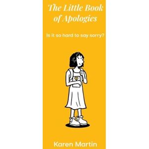 Martin, Karen The Little Book of Apologies: Is it so hard to say sorry? Martin, Karen The Little Book of Apologies: Is it so hard to say sorry?
