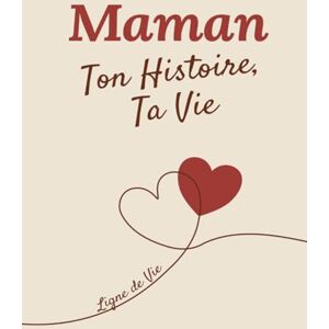 Ligne de Vie Maman, Ton Histoire, Ta Vie : Journal de Souvenirs à Compléter: 200 Questions et Frise Chronologique – Cadeau Parfait pour la Fête des Mères et Anniversaires Ligne de Vie Maman, Ton Histoire, Ta Vie : Journal de Souvenirs à Compléter: 200 Questions et Frise Chronologique – Cadeau Parfait pour la Fête des Mères et Anniversaires