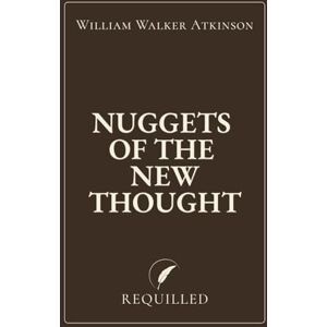 Atkinson, William Walker Nuggets of the New Thought Atkinson, William Walker Nuggets of the New Thought