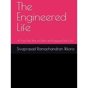 Ramachandran Ikkara, Mr Sivaprasad The Engineered Life: It’s Your First Time on Earth and Everyone Else’s Too. Ramachandran Ikkara, Mr Sivaprasad The Engineered Life: It’s Your First Time on Earth and Everyone Else’s Too.