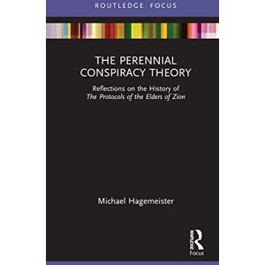 Routledge The Perennial Conspiracy Theory: Reflections on the History of The Protocols of the Elders of Zion ( Studies in Fascism and the Far Right) Routledge The Perennial Conspiracy Theory: Reflections on the History of The Protocols of the Elders of Zion ( Studies in Fascism and the Far Right)