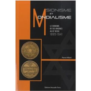 Pierre Hillard SIONISME ET MONDIALISME LE S: Le sionisme, de ses origines au IIIe Reich, 1895-1941 Pierre Hillard SIONISME ET MONDIALISME LE S: Le sionisme, de ses origines au IIIe Reich, 1895-1941