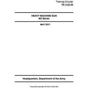 United Training Circular TC 3-22.50 Heavy Machine Gun M2 Series May 2017 United Training Circular TC 3-22.50 Heavy Machine Gun M2 Series May 2017