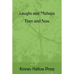 Hallow Press, Kinney Laughs and Mishaps Then and Now Hallow Press, Kinney Laughs and Mishaps Then and Now