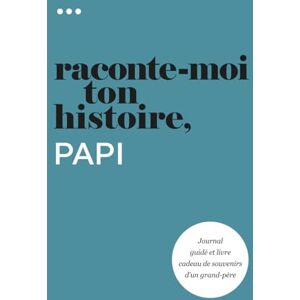 About Me, Questions Raconte-moi ton histoire, Papi: Journal guidé et livre cadeau de souvenirs d'un grand-père (Livre de la collection « Raconte-moi ton histoire ») About Me, Questions Raconte-moi ton histoire, Papi: Journal guidé et livre cadeau de souvenirs d'un grand-père (Livre de la collection « Raconte-moi ton histoire »)