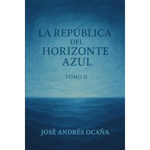 Andrés Ocaña, José Tomo II, La República del Horizonte Azul Andrés Ocaña, José Tomo II, La República del Horizonte Azul