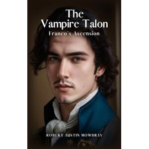 Mowbray, Robert Austin The Vampire Talon: Franco's Ascension Mowbray, Robert Austin The Vampire Talon: Franco's Ascension