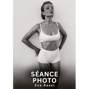 Rossi, Eva Séance Photo: Histoires Erotiques de Sexe Explicite Hard pour Adultes Contes Interdites et Taboues Rossi, Eva Séance Photo: Histoires Erotiques de Sexe Explicite Hard pour Adultes Contes Interdites et Taboues