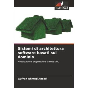 Ahmed Sistemi di architettura software basati sul dominio: Modellazione e progettazione tramite UML Ahmed Sistemi di architettura software basati sul dominio: Modellazione e progettazione tramite UML