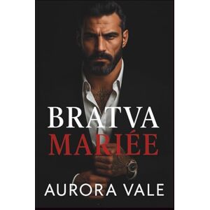 Vale, Aurora Bratva Mariée: Une Différence d'âge, un Mariage Arrangé, Romance Sombre de la Mafia Russe (Les Hommes Impitoyables de la Mafia Russe) Vale, Aurora Bratva Mariée: Une Différence d'âge, un Mariage Arrangé, Romance Sombre de la Mafia Russe (Les Hommes Impitoyables de la Mafia Russe)