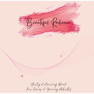 Writes, Suh Beautiful Radiance: Coloring Book For The Creative Ones 50+ Stylish Outfits, Cosmetics And Accessories Stress Buster And Enjoyable Writes, Suh Beautiful Radiance: Coloring Book For The Creative Ones 50+ Stylish Outfits, Cosmetics And Accessories Stress Buster And Enjoyable