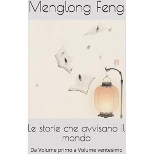 Feng, Menglong Le storie che avvisano il mondo: Da Volume primo a Volume ventesimo Feng, Menglong Le storie che avvisano il mondo: Da Volume primo a Volume ventesimo