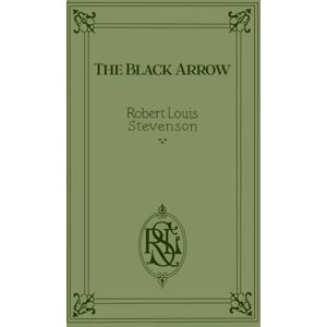 Stevenson, Robert Louis The Black Arrow: A Tale of the Two Roses Stevenson, Robert Louis The Black Arrow: A Tale of the Two Roses