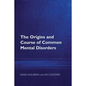 Goldberg, Prof David The Origins and Course of Common Mental Disorders Goldberg, Prof David The Origins and Course of Common Mental Disorders