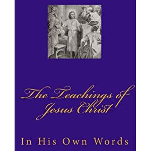 Thomas, Wallace Teachings of Jesus Christ: In His Own Words Thomas, Wallace Teachings of Jesus Christ: In His Own Words