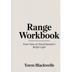 Blackwelle, Toren Range Workbook: Inner View on David Epstein's Bright Light Blackwelle, Toren Range Workbook: Inner View on David Epstein's Bright Light