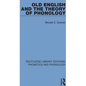 Dresher, Bezalel E. Old English and the Theory of Phonology (Routledge Library Editions: Phonetics and Phonology) Dresher, Bezalel E. Old English and the Theory of Phonology (Routledge Library Editions: Phonetics and Phonology)