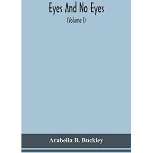 B Buckley, Arabella Eyes and no eyes (Volume I) B Buckley, Arabella Eyes and no eyes (Volume I)