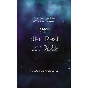 Schwarzat, Lea-Sophie Mit dir bis ans Ende der Welt Schwarzat, Lea-Sophie Mit dir bis ans Ende der Welt