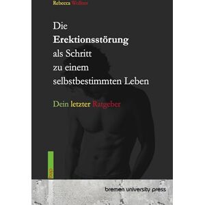 Wollner, Rebecca Die Erektionsstörung als Schritt zu einem selbstbestimmten Leben: Dein letzter Ratgeber Wollner, Rebecca Die Erektionsstörung als Schritt zu einem selbstbestimmten Leben: Dein letzter Ratgeber