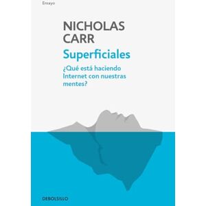 Carr, Nicholas Superficiales: Qué Está Haciendo Internet Con Nuestras Mentes / The Shallows: Qué está haciendo internet con nuestras mentes? / What Is the ... Doing With Our Minds (Ensayo Actualidad) Carr, Nicholas Superficiales: Qué Está Haciendo Internet Con Nuestras Mentes / The Shallows: Qué está haciendo internet con nuestras mentes? / What Is the ... Doing With Our Minds (Ensayo Actualidad)