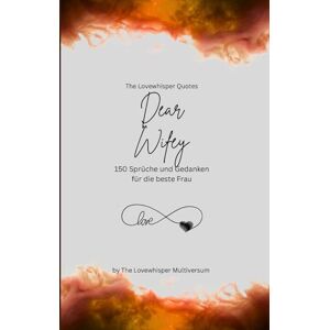 Multiversum, The Lovewhisper Dear Wifey, Für die beste Frau der Welt: 150 Sprüche und Gedanken für die beste Frau, Geschenkbuch, orange (Quotes for Someone Special deutsch) Multiversum, The Lovewhisper Dear Wifey, Für die beste Frau der Welt: 150 Sprüche und Gedanken für die beste Frau, Geschenkbuch, orange (Quotes for Someone Special deutsch)