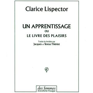 Lispector, Clarice Un apprentissage: ou Le livre des plaisirs Lispector, Clarice Un apprentissage: ou Le livre des plaisirs