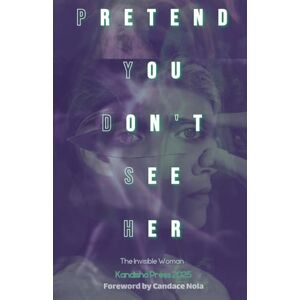 PRiME Pretend You Don't See Her: The Invisible Woman: Kandisha Press 2025 Women of Horror Anthology (Kandisha Press Women of Horror) PRiME Pretend You Don't See Her: The Invisible Woman: Kandisha Press 2025 Women of Horror Anthology (Kandisha Press Women of Horror)