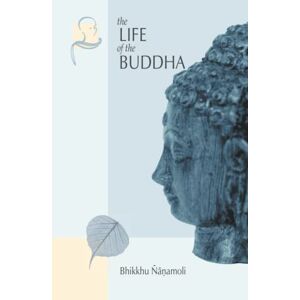 Ñanamoli, ven Bhikkhu The Life of the Buddha: According to the Pali Canon Ñanamoli, ven Bhikkhu The Life of the Buddha: According to the Pali Canon