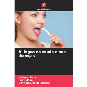 Kaur, Jasdeep A língua na saúde e nas doenças Kaur, Jasdeep A língua na saúde e nas doenças