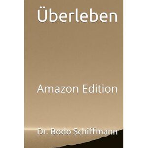 Schiffmann, Dr. Bodo Überleben: Amazon Edition Schiffmann, Dr. Bodo Überleben: Amazon Edition