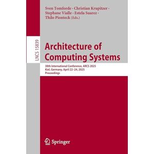 Architecture of Computing Systems: 38th International Conference, ARCS 2025, Kiel, Germany, April 22–24, 2025, Proceedings (Lecture Notes in Computer Science, 15839) Architecture of Computing Systems: 38th International Conference, ARCS 2025, Kiel, Germany, April 22–24, 2025, Proceedings (Lecture Notes in Computer Science, 15839)