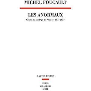 Foucault, Michel Les Anormaux: Cours au Collège de France, 1974-1975 Foucault, Michel Les Anormaux: Cours au Collège de France, 1974-1975