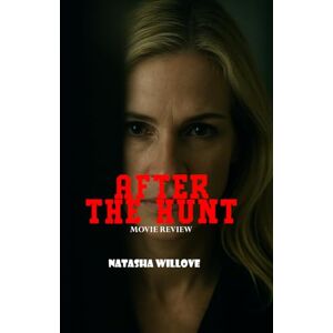 Willove, Natasha After The Hunt (Movie Review): Everything You Need to Know About 2025’s Most Anticipated Psychological Thriller Willove, Natasha After The Hunt (Movie Review): Everything You Need to Know About 2025’s Most Anticipated Psychological Thriller