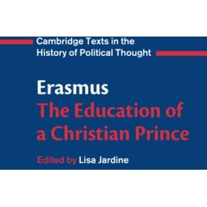 Erasmus : The Education of a Christian Prince with the Panegyric for Archduke Philip of Austria (Cambridge Texts in the History of Political Thought) Erasmus : The Education of a Christian Prince with the Panegyric for Archduke Philip of Austria (Cambridge Texts in the History of Political Thought)