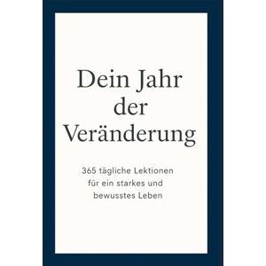 Kronberg, Mathias Dein Jahr der Veränderung: 365 tägliche Lektionen für ein starkes und bewusstes Leben Kronberg, Mathias Dein Jahr der Veränderung: 365 tägliche Lektionen für ein starkes und bewusstes Leben
