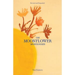 Guinery, Tess The Moonflower Monologues Guinery, Tess The Moonflower Monologues