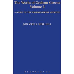 Hill, Mike Works of Graham Greene, Volume 2, The: A Guide to the Graham Greene Archives Hill, Mike Works of Graham Greene, Volume 2, The: A Guide to the Graham Greene Archives