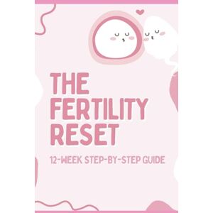 Bruno, Sara The Fertility Reset: The Revolutionary 12-Week Program to Naturally Boost Egg Quality, Balance Hormones & Overcome Infertility: A Science-Backed System That Has Helped Over 38,000 Women 25-45+ Years Bruno, Sara The Fertility Reset: The Revolutionary 12-Week Program to Naturally Boost Egg Quality, Balance Hormones & Overcome Infertility: A Science-Backed System That Has Helped Over 38,000 Women 25-45+ Years