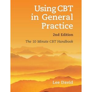 Lee Using CBT in General Practice, second edition: The 10 Minute CBT Handbook: The 10 Minute Consultation Lee Using CBT in General Practice, second edition: The 10 Minute CBT Handbook: The 10 Minute Consultation