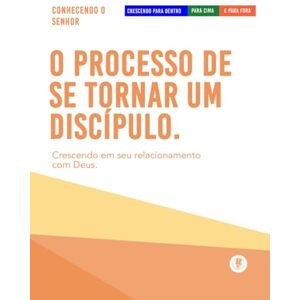 Maldonado, Guillermo O Processo De Se Tornar Um Discípulo: Crescendo Para Dentro, Para Cima, E Para Fora Maldonado, Guillermo O Processo De Se Tornar Um Discípulo: Crescendo Para Dentro, Para Cima, E Para Fora