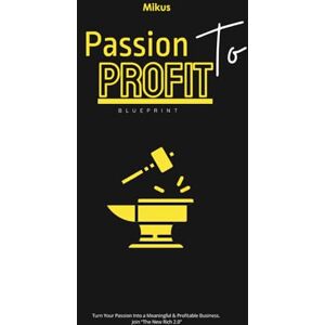 Official, Mikus Passion To Profit Blueprint: Turn Your Passion Into a Meaningful & Profitable Business. Join “The New Rich 2.0” Official, Mikus Passion To Profit Blueprint: Turn Your Passion Into a Meaningful & Profitable Business. Join “The New Rich 2.0”