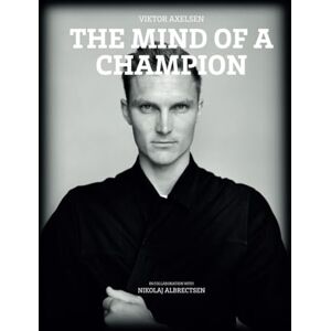 Axelsen, Viktor The Mind of a Champion: Viktor Axelsen’s Winning Mindset, Mental Toughness, and Badminton Strategies for Peak Performance Axelsen, Viktor The Mind of a Champion: Viktor Axelsen’s Winning Mindset, Mental Toughness, and Badminton Strategies for Peak Performance