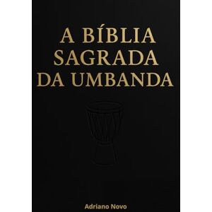 Novo, Adriano A Bíblia Sagrada da Umbanda (Sabedoria de Umbanda) Novo, Adriano A Bíblia Sagrada da Umbanda (Sabedoria de Umbanda)
