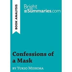 Summaries, Bright Confessions of a Mask by Yukio Mishima (Book Analysis): Detailed Summary, Analysis and Reading Guide (BrightSummaries.com) Summaries, Bright Confessions of a Mask by Yukio Mishima (Book Analysis): Detailed Summary, Analysis and Reading Guide (BrightSummaries.com)
